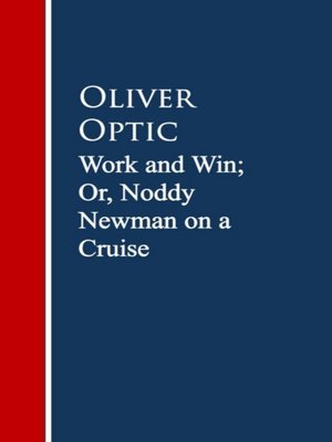 cover image of Work and Win; Or, Noddy Newman on a Cruise